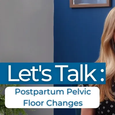 Let's Talk: Postpartum Pelvic Floor Changes