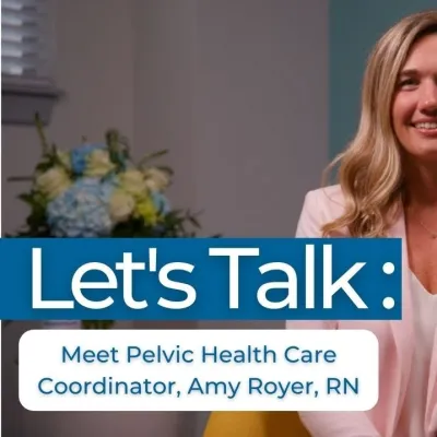 Let’s Talk: Meet Pelvic Care Coordinator, Amy Royer, RN
